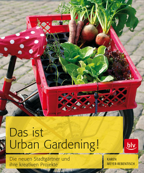 Das ist Urban Gardening! von Meyer-Rebentisch,  Karen