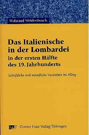 Das Italienische in der Lombardei in der ersten Hälfte des 19. Jahrhunderts von Weidenbusch,  Waltraud