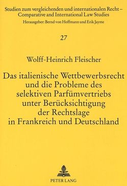 Das italienische Wettbewerbsrecht und die Probleme des selektiven Parfümvertriebs unter Berücksichtigung der Rechtslage in Frankreich und Deutschland von Fleischer,  Wolff-Heinrich