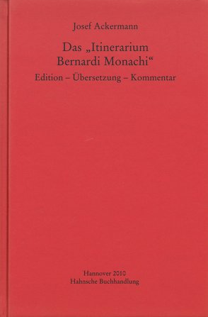 Das „Itinerarium Bernardi Monachi“ von Ackermann,  Josef