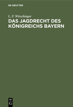 Das Jagdrecht des Königreichs Bayern von Wirschinger,  L. F.