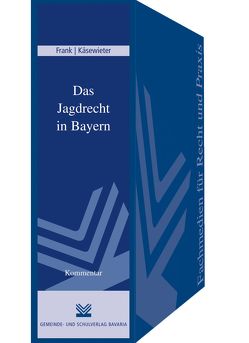 Das Jagdrecht in Bayern von Frank,  Gerhard, Käsewieter,  Volker