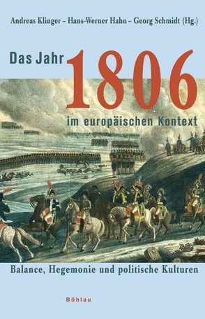 Das Jahr 1806 im europäischen Kontext von Biskup,  Thomas, Carl,  Horst, Förster,  Stig, Francois,  Etienne, Greiling,  Werner, Hahn,  Hans-Werner, Klinger,  Andreas, Kreutzmann,  Marko, Krumeich,  Gerd, Langewiesche,  Dieter, Mueller,  Gerhard, North,  Michael, Ries,  Klaus, Schmidt,  Alexander, Schmidt,  Georg, Sellin,  Volker, Steiger,  Heinhard, Westphal,  Siegrid, Zantwijk,  Temilo