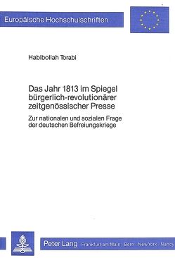 Das Jahr 1813 im Spiegel bürgerlich-revolutionärer zeitgenössischer Presse von Torabi,  Habibollah