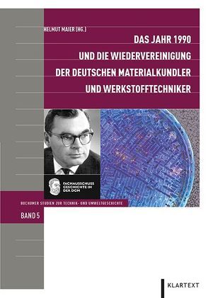 Das Jahr 1990 und die Wiedervereinigung der deutschen Materialkundler und Werkstofftechniker von Maier,  Helmut