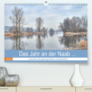 Das Jahr an der Naab zwischen Burglengenfeld und Kallmünz (Premium, hochwertiger DIN A2 Wandkalender 2022, Kunstdruck in Hochglanz) von Rinner,  Rudolf