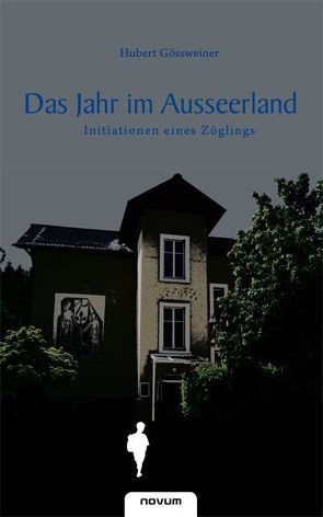 Das Jahr im Ausseerland – Initiationen eines Zöglings von Gössweiner,  Hubert