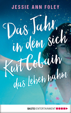 Das Jahr, in dem sich Kurt Cobain das Leben nahm von Foley,  Jessie Ann