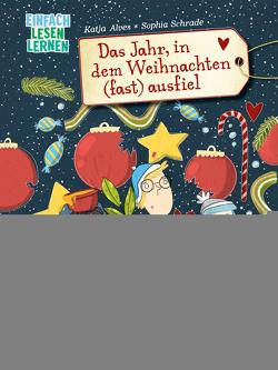 Das Jahr, in dem Weihnachten (fast) ausfiel von Alves,  Katja, Schrade,  Sophia