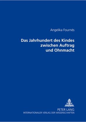 Das Jahrhundert des Kindes zwischen Auftrag und Ohnmacht von Fournés,  Angelika