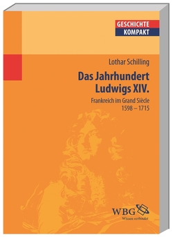 Das Jahrhundert Ludwigs XIV. von Brodersen,  Kai, Carl,  Horst, Delgado,  Mariano, Demel,  Walter, Gotthard,  Axel, Hacke,  Daniela, Jahns,  Sigrid, Kaiser,  Michael, Kintzinger,  Martin, Körber,  Esther-Beate, Leppin,  Volker, Litt,  Stefan, Müller,  Heribert, Niehuss,  Merith, Pröve,  Ralf, Puschner,  Uwe, Reinhardt,  Volker, Rosseaux,  Ulrich, Rummel,  Walter, Schilling,  Lothar, Schneidmüller,  Bernd, Schulze,  Hagen, Sikora,  Michael, Stollberg-Rilinger,  Barbara, Strohmeyer,  Arno, Voltmer,  Rita, Weinfurter,  Stefan, Wendt,  Reinhard