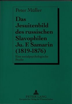 Das Jesuitenbild des russischen Slavophilen Ju.F. Samarin (1819-1876) von Müller,  Peter