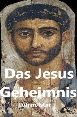 Das Jesus Geheimnis von Istar,  Iluhim