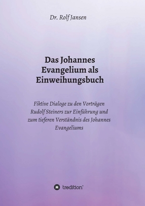 Das Johannes Evangelium als Einweihungsbuch von Jansen,  Dr. Rolf