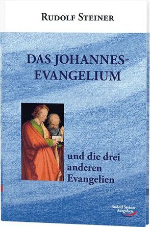 Das Johannes-Evangelium und die drei anderen Evangelien von Steiner,  Rudolf