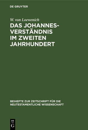 Das Johannes-Verständnis im zweiten Jahrhundert von Loewenich,  W. von