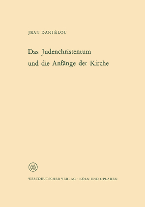 Das Judenchristentum und die Anfänge der Kirche von Daniélou,  Jean