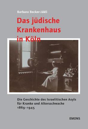 Das jüdische Krankenhaus in Köln von Becker-Jàkli,  Barbara