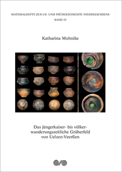 Das jüngerkaiser- bis völkerwanderungszeitliche Gräberfeld von Uelzen-Veerßen von Mohnike,  Katharina