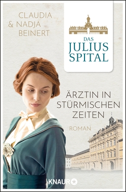 Das Juliusspital. Ärztin in stürmischen Zeiten von Beinert,  Claudia, Beinert,  Nadja