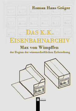 Das k.k. Eisenbahnarchiv von Gröger,  Roman Hans