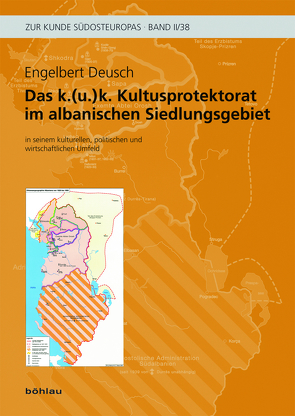 Das k. (u.) k. Kultusprotektorat im albanischen Siedlungsgebiet in seinem kulturellen, politischen und wirtschaftlichen Umfeld von Deusch,  Engelbert