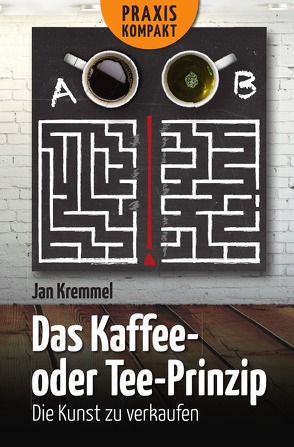 Das Kaffee- oder Tee- Prinzip von Kremmel,  Jan