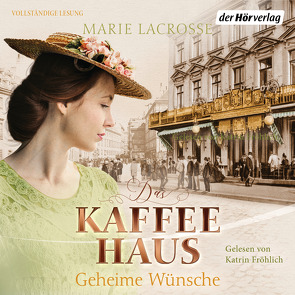 Das Kaffeehaus – Geheime Wünsche von Fröhlich,  Katrin, Lacrosse,  Marie