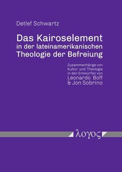 Das Kairoselement in der lateinamerikanischen Theologie der Befreiung von Schwartz,  Detlef