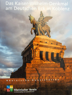 Das Kaiser-Wilhelm-Denkmal am Deutschen Eck in Koblenz von Mertens,  Gunnar, Rheinischer Verein f. Denkmalpflege u. Landschaftsschutz