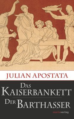 Das Kaiserbankett / Der Barthasser von Apostata,  Julian, Giebel,  Marion