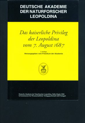 Das kaiserliche Privileg der Leopoldina vom 7. August 1687 von Deutsche Akademie der Naturforscher Leopoldina, Kratzsch,  Siegfried, Parthier,  Benno, Präsidium der deutschen Akademie der Naturforscher Leopoldina, Uschmann,  Georg