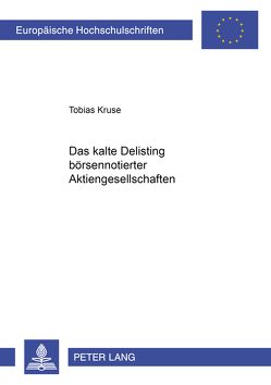 Das «kalte» Delisting börsennotierter Aktiengesellschaften von Kruse,  Tobias