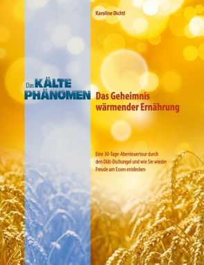 Das Kältephänomen – Das Geheimnis wärmender Ernährung von Dichtl,  Karoline