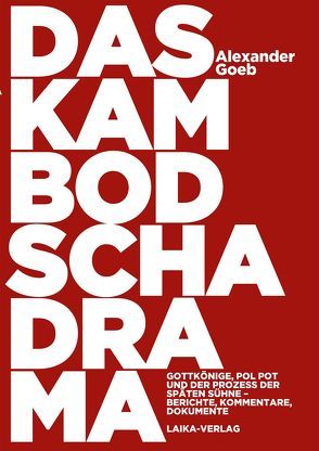 Das Kambodscha-Drama von Goeb,  Alexander