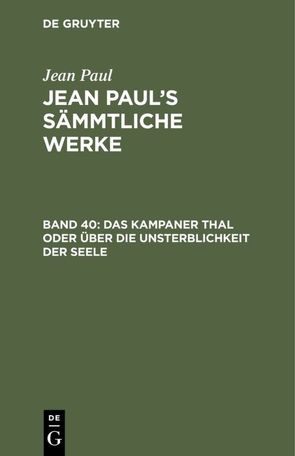 Jean Paul: Jean Paul’s Sämmtliche Werke / Das Kampaner Thal oder über die Unsterblichkeit der Seele; nebst einer Erklärung der Holzschnitte unter den 10 Geboten des Katechismus von Paul,  Jean