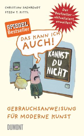Das kann ich auch! Gebrauchsanweisung für moderne Kunst von Kittl,  Steen T., Saehrendt,  Christian