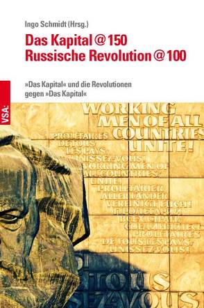 Das Kapital @150 – Russische Revolution @100 von Brangsch,  Lutz, Doerre,  Klaus, Frings,  Christian, Goes,  Thomas, Goldberg,  Jörg, Haug,  Frigga, Hawel,  Marcus, Kalmring,  Stefan, Kößler,  Reinhart, Schmidt,  Ingo, Zeller,  Christian