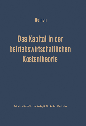 Das Kapital in der betriebswirtschaftlichen Kostentheorie von Heinen,  Edmund