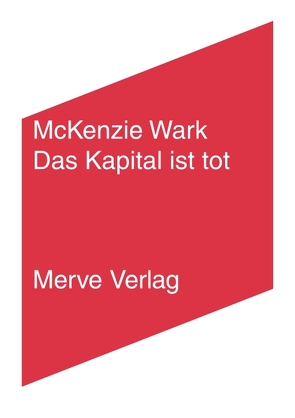 Das Kapital ist tot. Kommt jetzt etwas Schlimmeres? von Wark,  McKenzie, Wohlfarth,  Tom