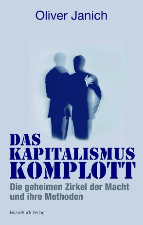 Das Kapitalismus-Komplott von Janich,  Oliver