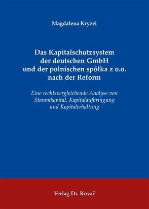 Das Kapitalschutzsystem der deutschen GmbH und der polnischen spółka z o.o. nach der Reform von Kryzel,  Magdalena