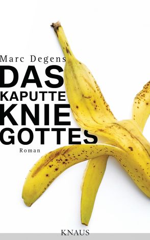 Das kaputte Knie Gottes von Degens,  Marc