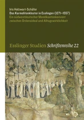 Das Karmelitenkloster in Esslingen (1271-1557) von Holzwart-Schäfer,  Iris