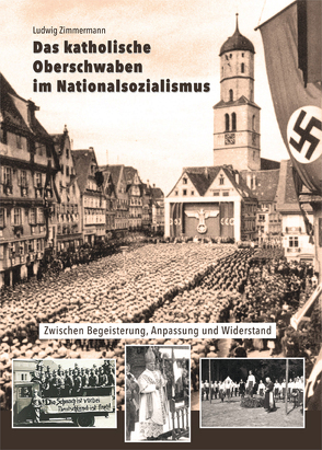 Das katholische Oberschwaben im Nationalsozialismus von Zimmermann,  Ludwig