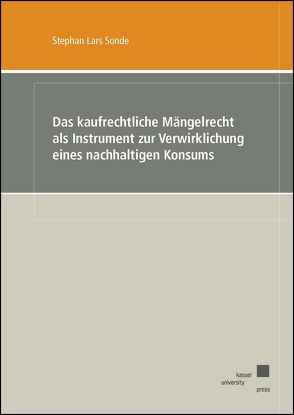 Das kaufrechtliche Mängelrecht als Instrument zur Verwirklichung eines nachhaltigen Konsums von Sonde ,  Stephan Lars