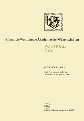 Das Kaukasusprojekt der Alliierten vom Jahre 1940 von Kahle,  Günter