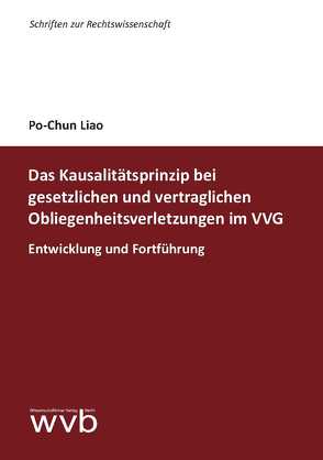 Das Kausalitätsprinzip bei gesetzlichen und vertraglichen Obliegenheitsverletzungen im VVG von Liao,  Po-Chun