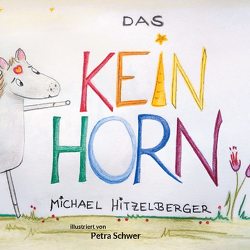 Das Keinhorn von Hitzelberger,  Michael, Schwer,  Petra