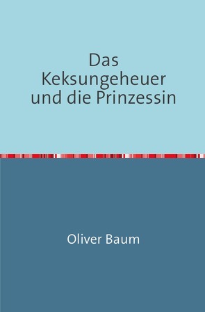 Das Keksungeheuer und die Prinzessin von Baum,  Oliver